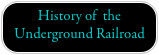 History of  the Underground Railroad