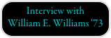Interview with 
William E. Williams '73