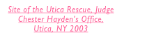 Site of the Utica Rescue, Judge Chester Haydenâ€™s Office, 
Utica, NY 2003