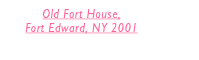 Old Fort House, 
Fort Edward, NY 2001