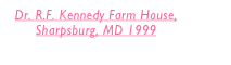 Dr. R.F. Kennedy Farm House, Sharpsburg, MD 1999 